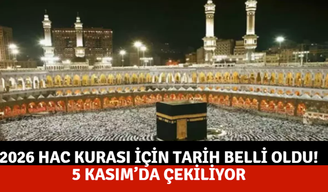 2026 Hac Kurası İçin Tarih Belli Oldu! 5 Kasım’da Çekiliyor