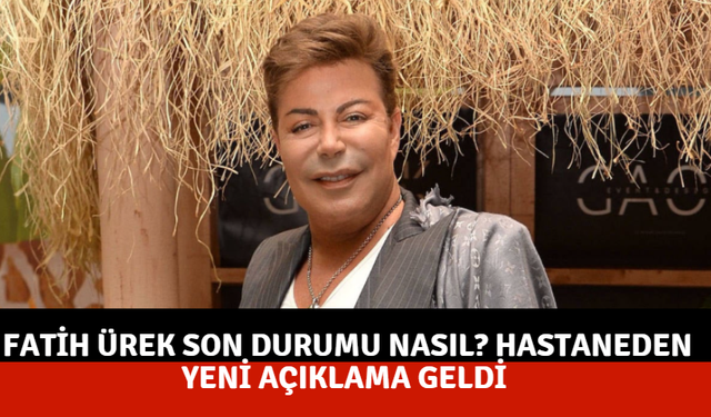 Fatih Ürek son durumu nasıl? Hastaneden yeni açıklama geldi