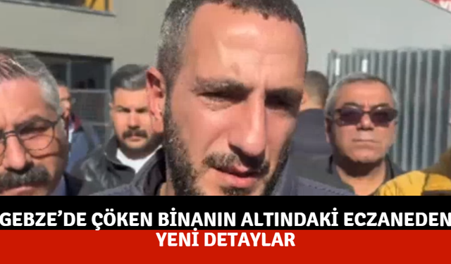 Gebze’de çöken binanın altındaki eczaneden yeni detaylar
