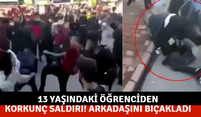 13 yaşındaki öğrenciden korkunç saldırı! Arkadaşını bıçakladı
