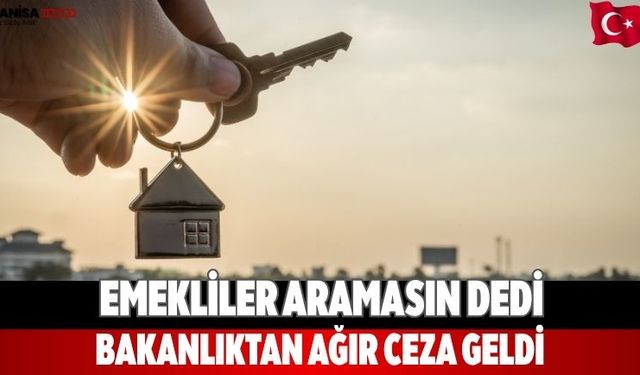 Emekliler aramasın dedi Bakanlıktan ağır ceza geldi