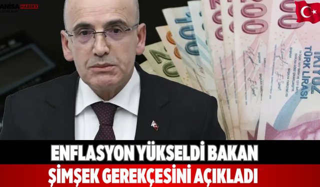Enflasyon yükseldi Bakan Şimşek gerekçesini açıkladı