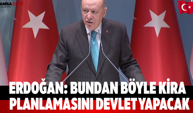 Erdoğan: Bundan Böyle Kira Planlamasını Devlet Yapacak