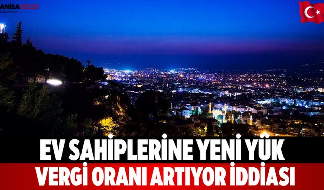 Ev sahiplerine yeni yük Vergi oranı artıyor iddiası