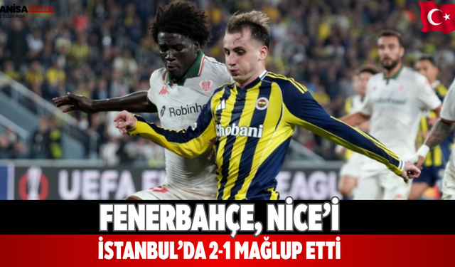 Fenerbahçe, Nice’i İstanbul’da 2-1 mağlup etti