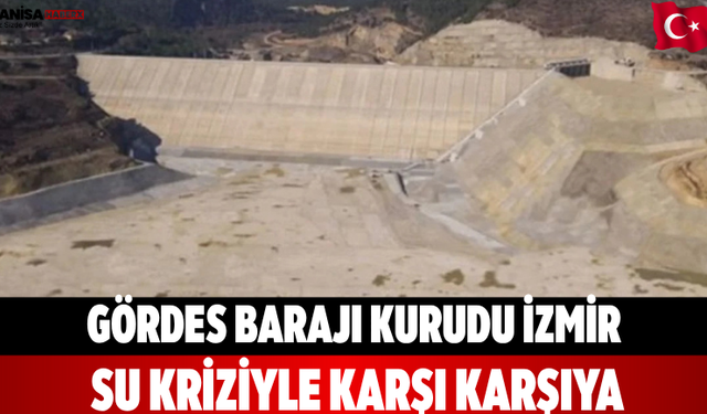 Gördes Barajı Kurudu İzmir Su Kriziyle Karşı Karşıya
