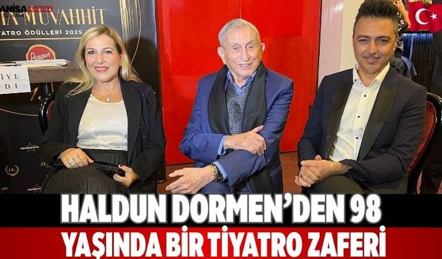 Haldun Dormen’den 98 Yaşında Bir Tiyatro Zaferi