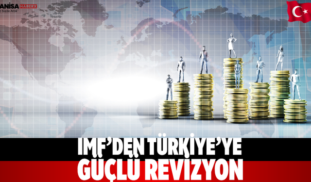 IMF’den Türkiye’ye Güçlü Revizyon