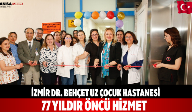 İzmir Dr. Behçet Uz Çocuk Hastanesi 77 yıldır öncü hizmet