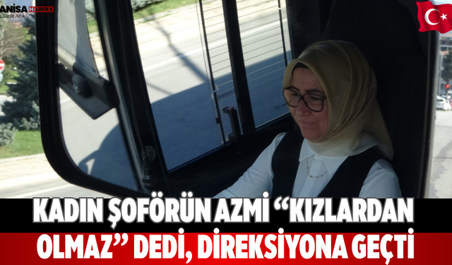 Kadın Şoförün Azmi “Kızlardan Olmaz” Dedi, Direksiyona Geçti