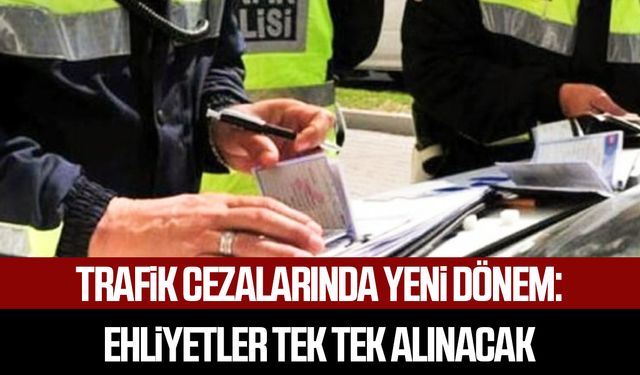Trafik cezalarında yeni dönem: Ehliyetler tek tek alınacak