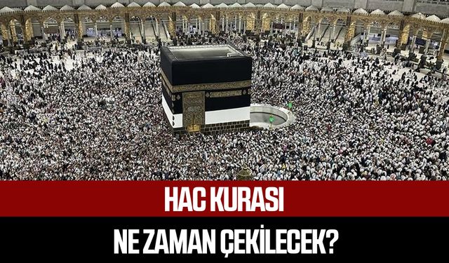 Hac kurası ne zaman çekilecek?