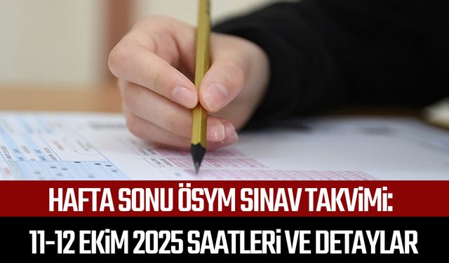 Hafta sonu ÖSYM sınav takvimi: 11-12 Ekim 2025 saatleri ve detaylar