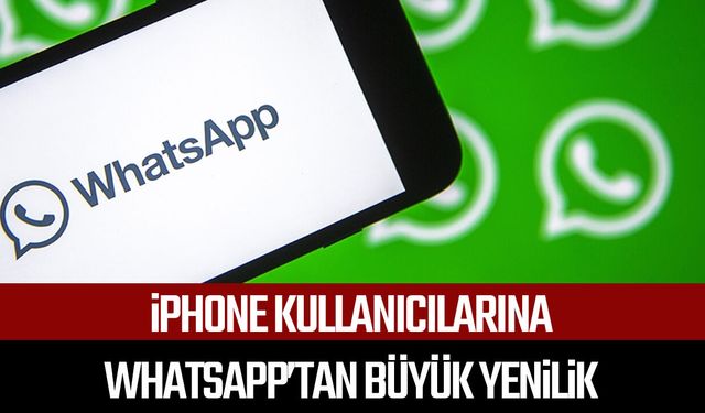 iPhone kullanıcılarına WhatsApp’tan büyük yenilik