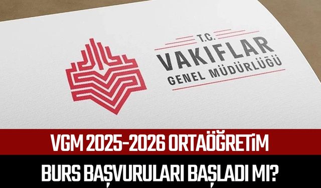 VGM 2025-2026 ortaöğretim burs başvuruları başladı mı?