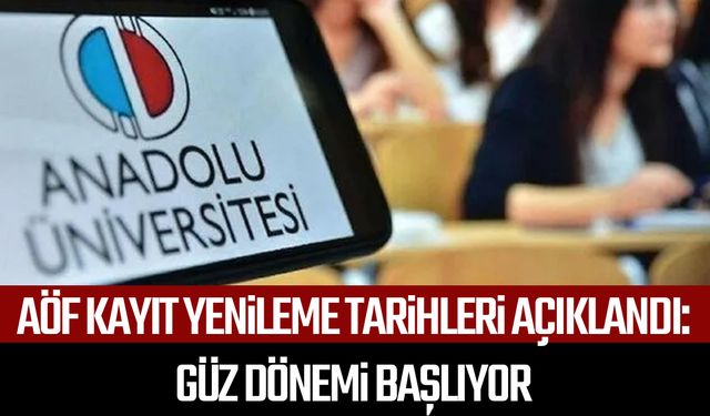 AÖF kayıt yenileme tarihleri açıklandı:Güz dönemi başlıyor