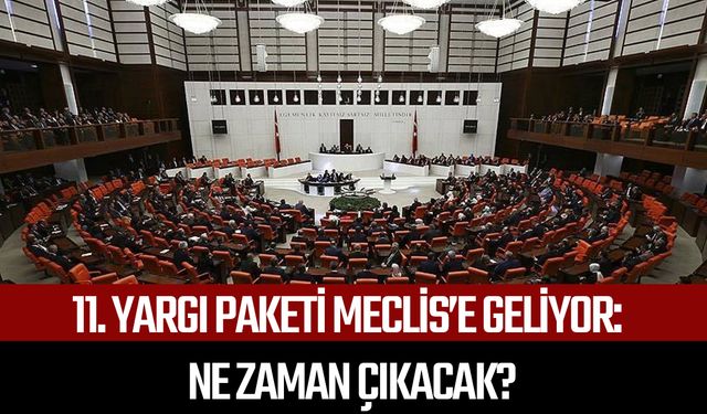 11. yargı paketi meclis’e geliyor: Ne zaman çıkacak?