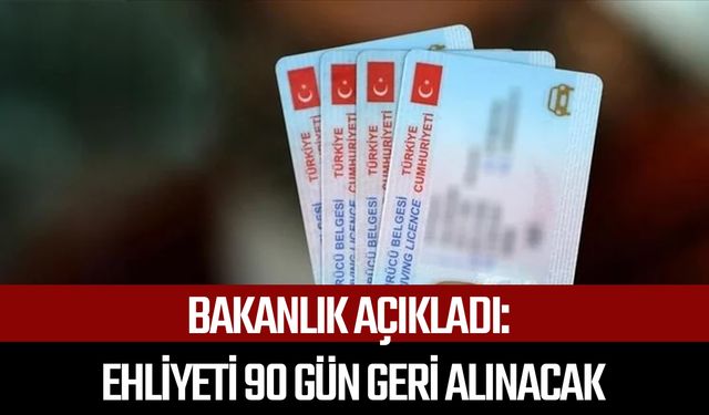 Bakanlık açıkladı:  O şartta ehliyeti 90 günlük geri alınacak