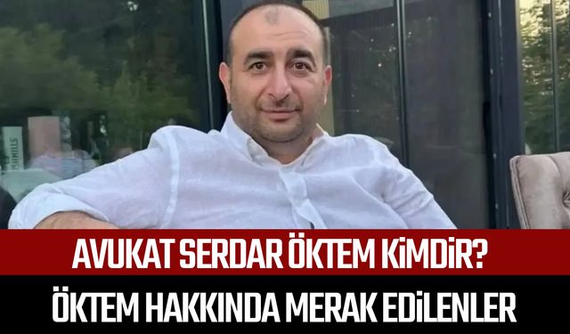 Avukat Serdar Öktem kimdir? Şişli’de öldürülen Öktem hakkında merak edilenler