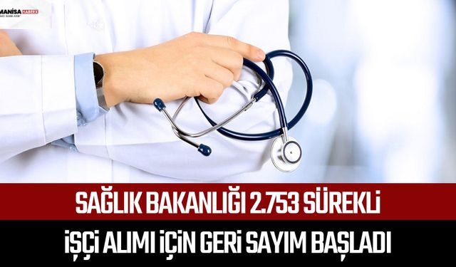 Sağlık Bakanlığı 2.753 sürekli işçi alımı için geri sayım başladı