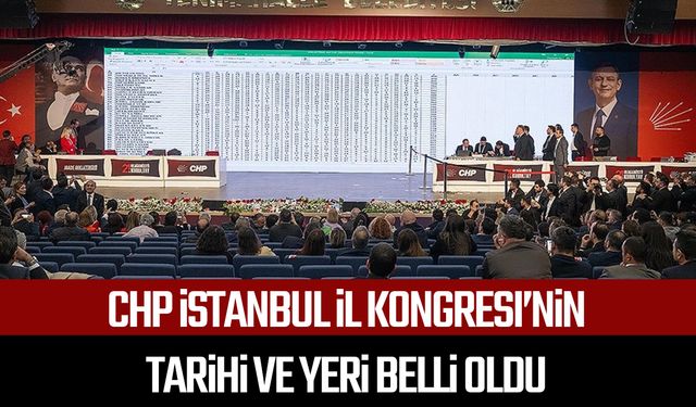 CHP İstanbul İl kongresi’nin tarihi ve yeri belli oldu