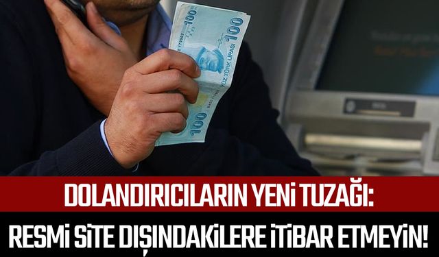 Dolandırıcıların yeni tuzağı: Resmi site dışındakilere kanmayın!