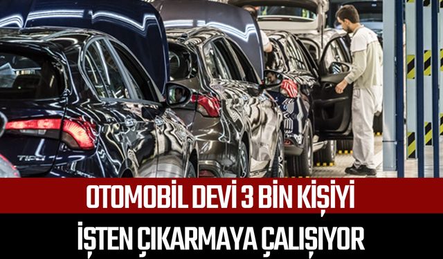 Otomobil devi 3 bin kişiyi işten çıkarmaya çalışıyor