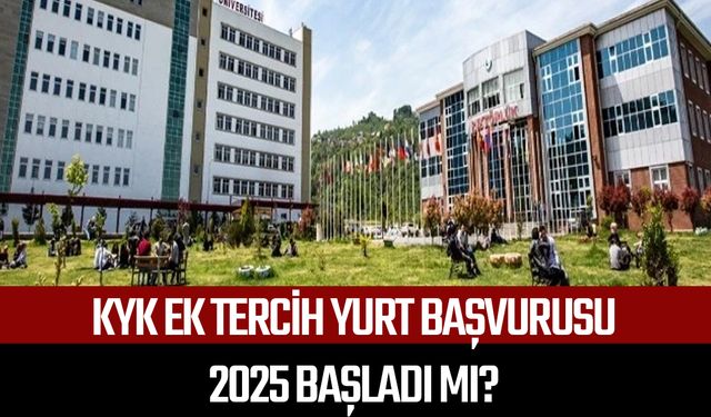 KYK ek tercih yurt başvurusu 2025 başladı mı?