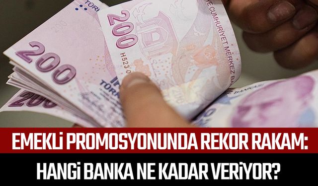 Emekli promosyonunda rekor rakam: Hangi banka ne kadar veriyor?