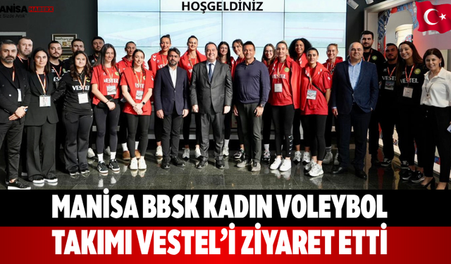 Manisa BBSK Kadın Voleybol Takımı Vestel’i Ziyaret Etti
