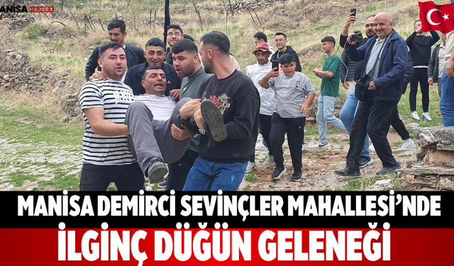 Manisa Demirci Sevinçler Mahallesi’nde İlginç Düğün Geleneği