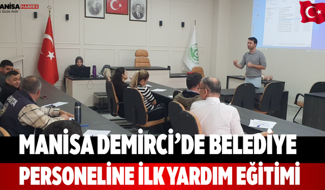 Manisa Demirci’de belediye personeline ilk yardım eğitimi