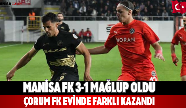 Manisa FK 3-1 mağlup oldu Çorum FK evinde farklı kazandı