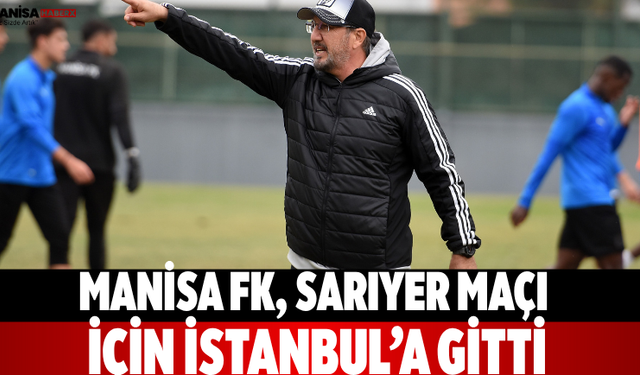 Manisa FK, Sarıyer Maçı İçin İstanbul’a Gitti