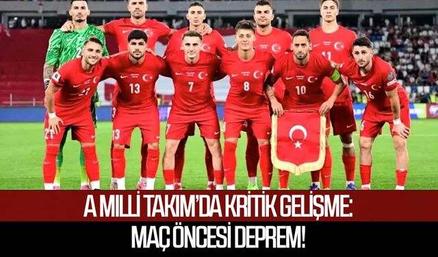 A Milli Takım’da kritik gelişme: Maç öncesi deprem!