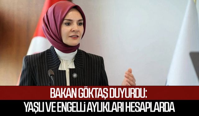 Bakan Göktaş duyurdu: Yaşlı ve engelli aylıkları hesaplarda