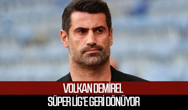 Volkan Demirel Süper lig’e geri dönüyor