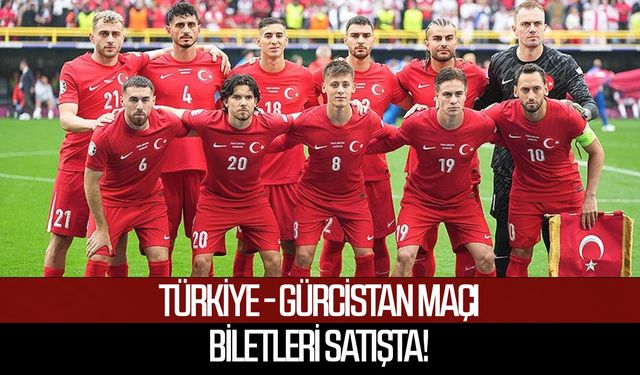 Türkiye - Gürcistan maçı biletleri satışta!