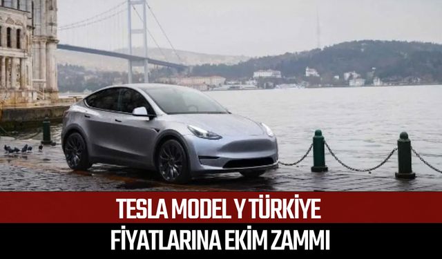 Tesla Model Y Türkiye fiyatlarına ekim zammı