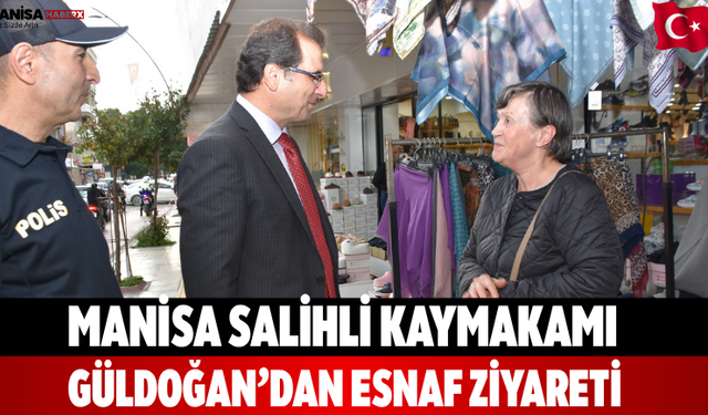 Manisa Salihli Kaymakamı Güldoğan’dan esnaf ziyareti