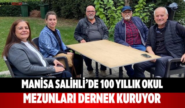 Manisa Salihli’de 100 yıllık okul mezunları dernek kuruyor