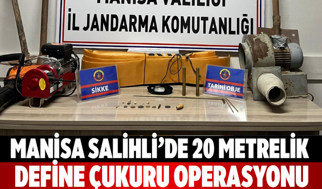 Manisa Salihli’de 20 Metrelik Define Çukuru Operasyonu