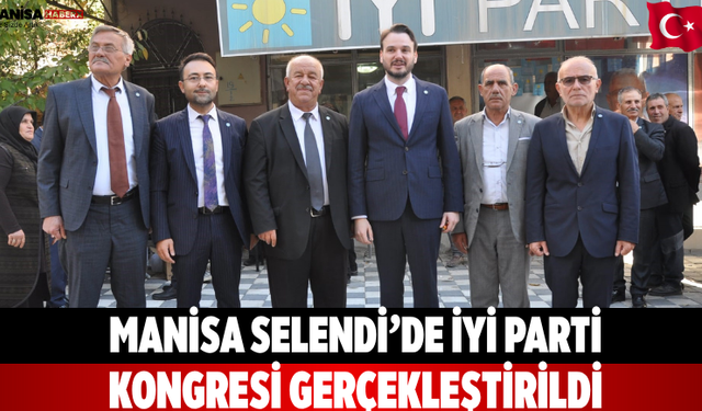Manisa Selendi’de İYİ Parti Kongresi Gerçekleştirildi