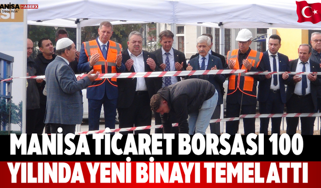 Manisa Ticaret Borsası 100. Yılında Yeni Binayı Temel Attı