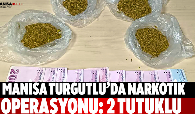 Manisa Turgutlu’da narkotik operasyonu: 2 tutuklu