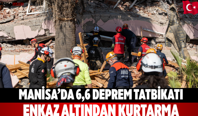 Manisa’da 6,6 Deprem Tatbikatı: Enkaz Altından Kurtarma