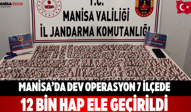 Manisa’da dev operasyon 7 ilçede 12 bin hap ele geçirildi
