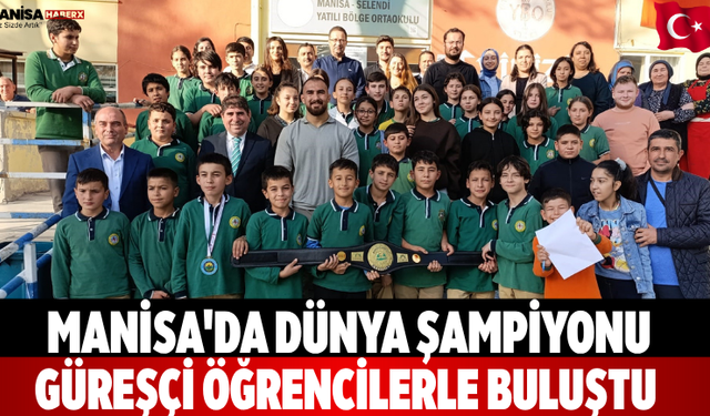 Manisa'da Dünya Şampiyonu Güreşçi Öğrencilerle Buluştu