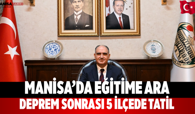 Manisa’da eğitime ara Deprem sonrası 5 ilçe'de tatil