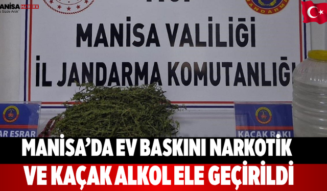 Manisa’da Ev Baskını: Narkotik ve Kaçak Alkol Ele Geçirildi